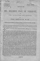 Speech of Mr. Solomon Foot, of Vermont, on the character and objects of the             Mexican War : delivered in the House of Representatives of the U.S., Feb. 10,             1847.