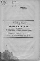Remarks of George P. Marsh, of Vermont, on slavery in the territories of New             Mexico, California and Oregon : delivered in the House of representatives, August 3d,             1848.